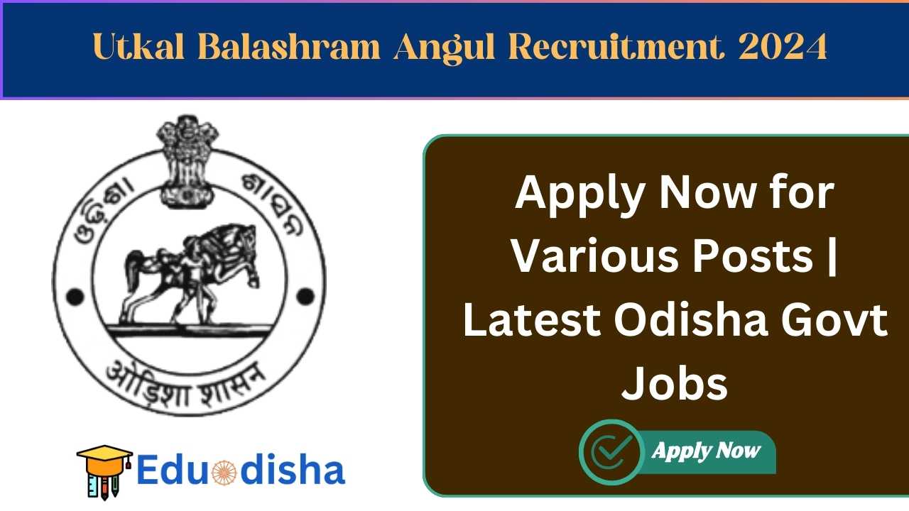 Utkal Balashram Angul Recruitment 2024