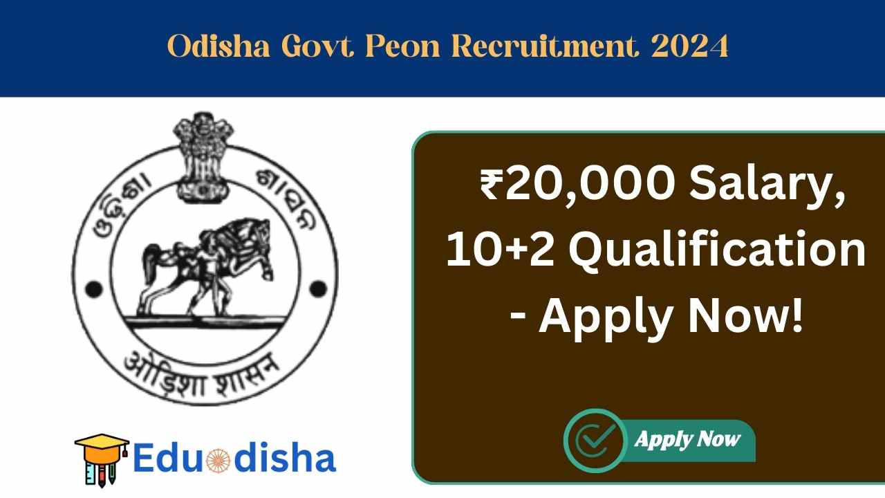 Odisha Govt Peon Recruitment 2024 20 000 Salary 10 2 Qualification Apply Now Odisha Govt Peon Recruitment 2024 20 000 Salary 10 2 Qualification Apply Now